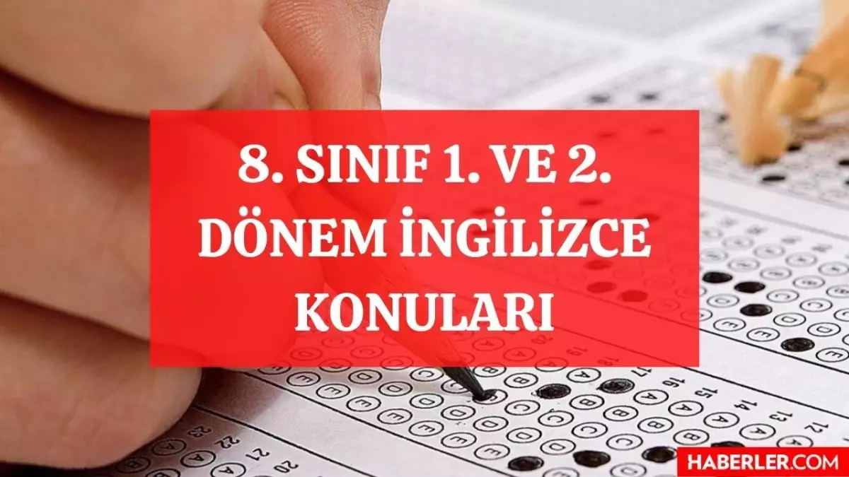 8. sınıf 1. ve 2. dönem İngilizce konuları nelerdir? LGS İngilizce hangi konular sınavda çıkmayacak? Sekizinci sınıf LGS İngilizce konuları!