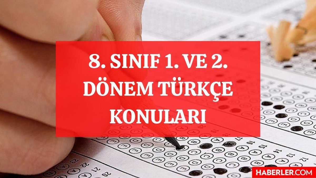 8. sınıf 1. ve 2. dönem Türkçe konuları nelerdir? LGS Türkçe hangi konular sınavda çıkmayacak? Sekizinci sınıf LGS Türkçe konuları!