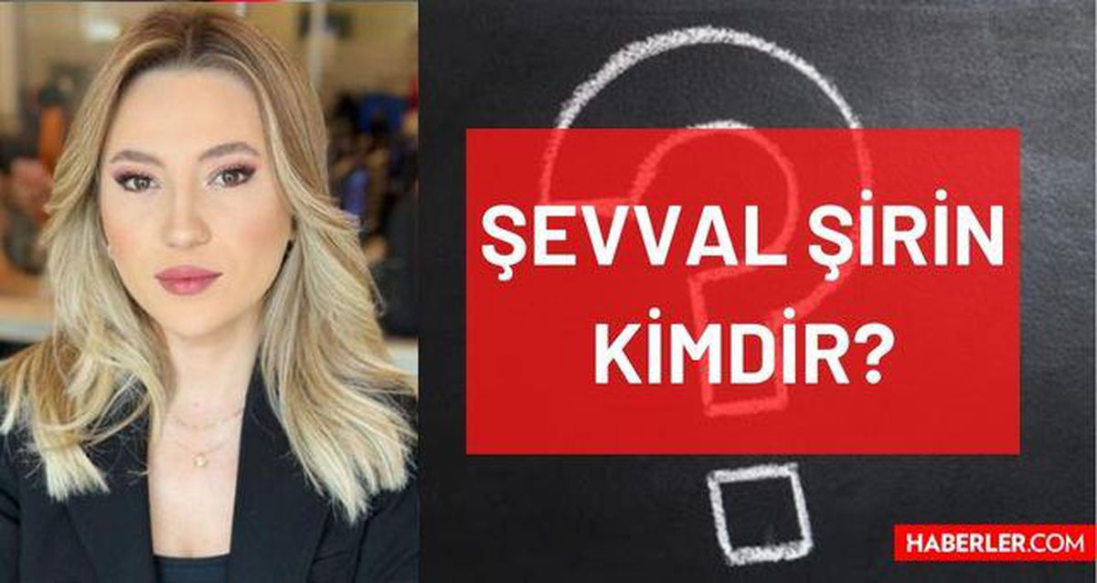 Şevval Şirin kimdir? Kaç yaşında, nereli, mesleği ne? Haber spikeri Şevval Şirin'in hayatı ve biyografisi!