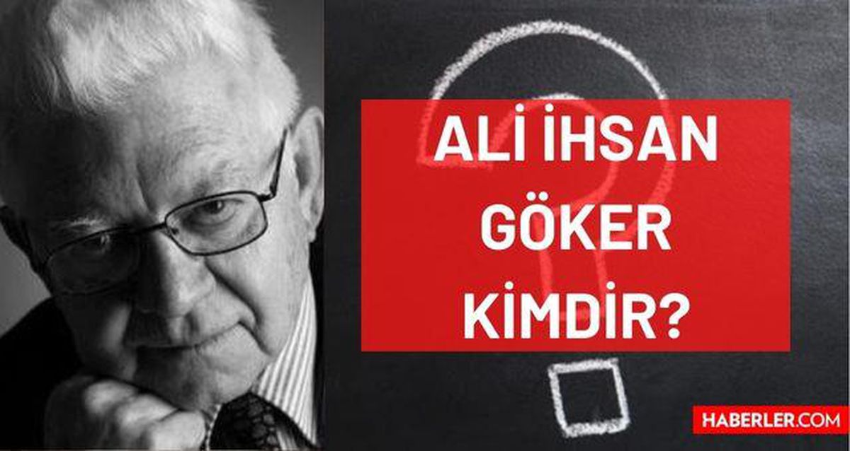 Ali İhsan Göker kimdir? Kaç yaşında, nereli, mesleği ne? Prof. Dr. Ali İhsan Göker'in hayatı ve biyografisi!