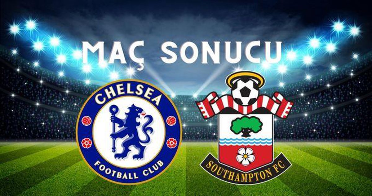 Chelsea MAÇ SONUCU! Chelsea maçı kaç kaç bitti? Chelsea –Southampton maç sonucu ne?