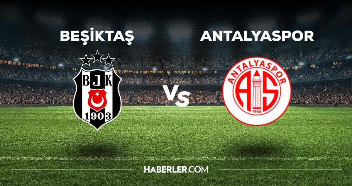 Beşiktaş - Antalyaspor maçı ne zaman, saat kaçta? Beşiktaş - Antalyaspor maçı hangi kanaldan yayınlanacak?