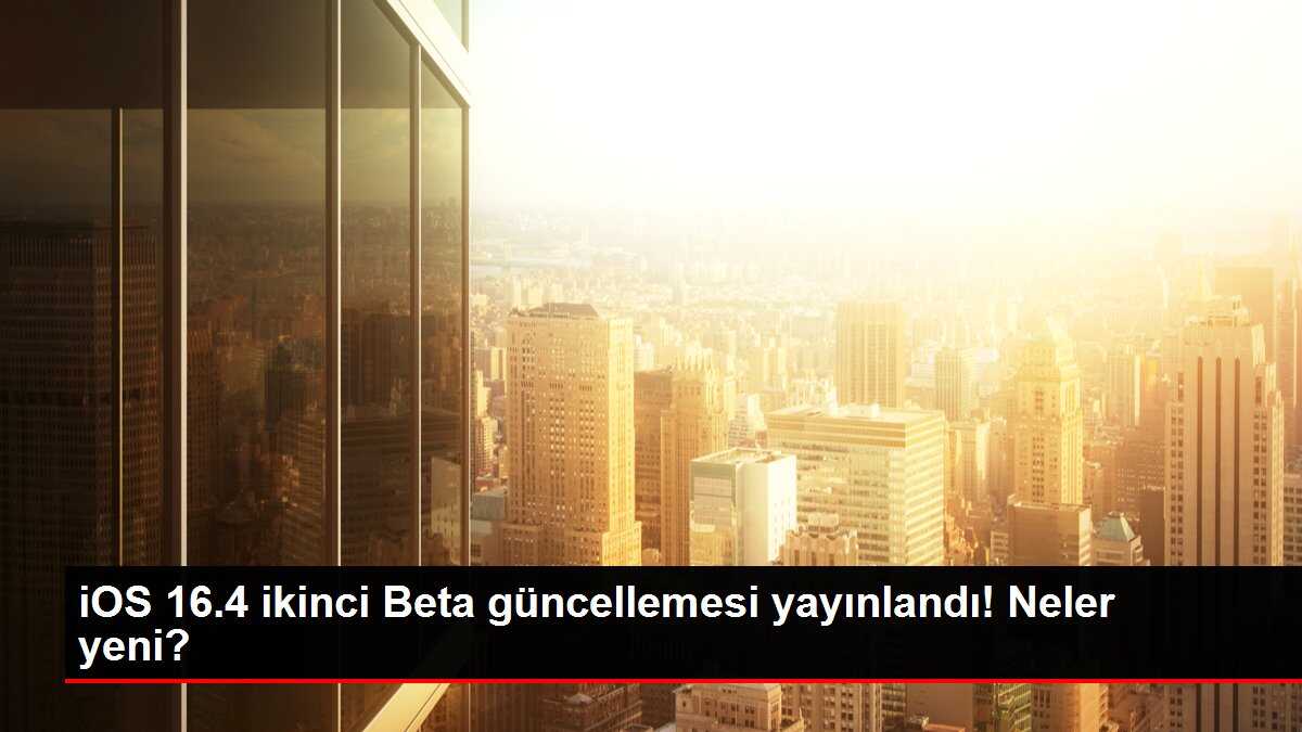iOS 16.4 ikinci Beta güncellemesi yayınlandı! Neler yeni?