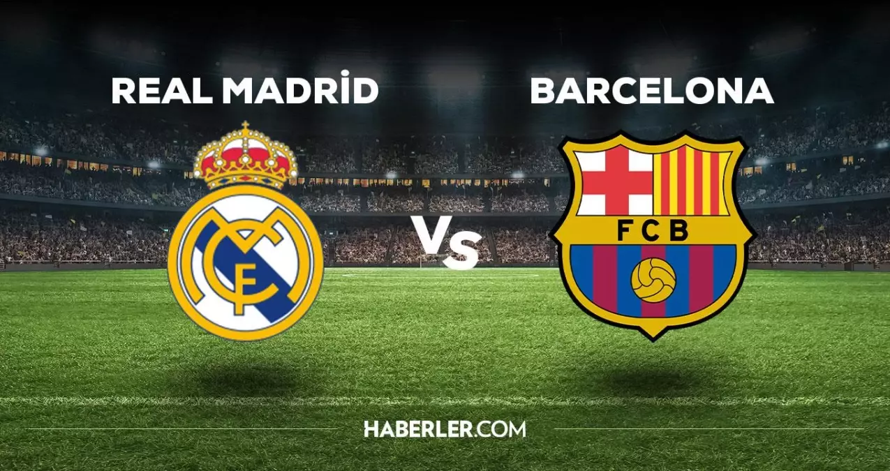 Real Madrid Barcelona maçı ne zaman, saat kaçta, hangi kanalda? Real Madrid Barcelona maçı saat kaçta başlayacak, nerede yayınlanacak?