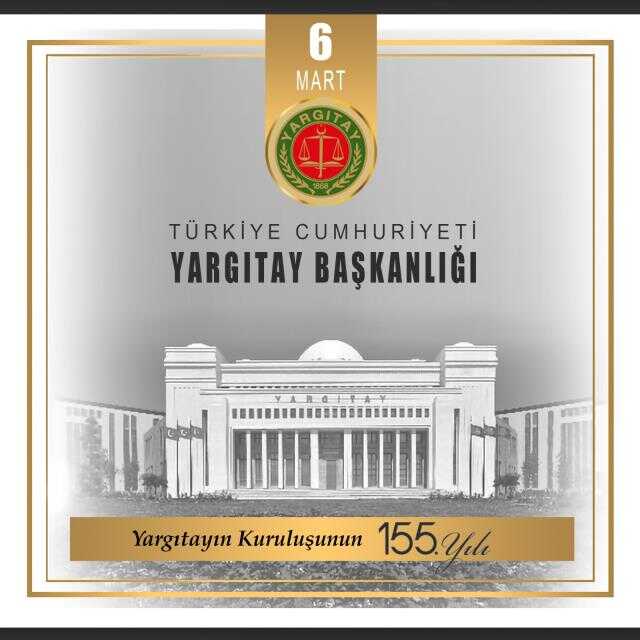 Yargıtay Başkanı Sayın Mehmet Akarca, Yargıtayın 155. kuruluş yıl dönümüne ilişkin mesaj yayınladı