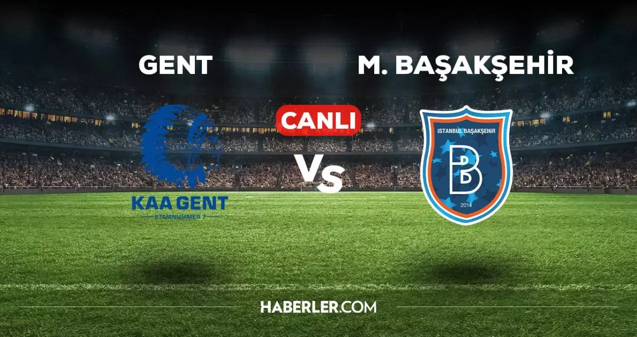 Gent Başakşehir maçı CANLI izle! Gent Başakşehir maçı canlı yayın izle! Gent Başakşehir nereden, nasıl izlenir? Başakşehir maçı izle!