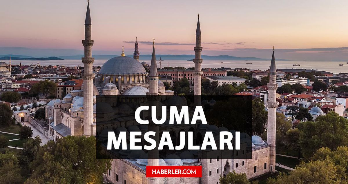 EN GÜZEL CUMA MESAJLARI: En iyi, en kısa Cuma mesajları! 2023 Resimli, ayetli, yeni Cuma mesajları!