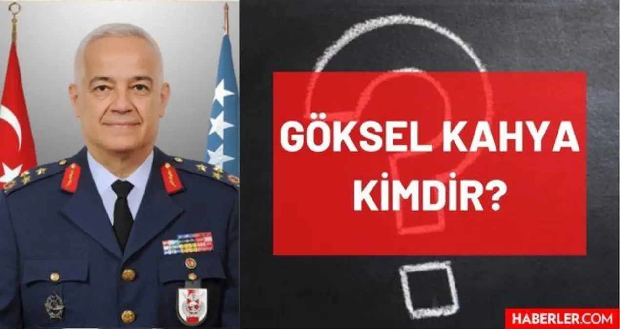 Göksel Kahya kimdir? Kaç yaşında, nereli, mesleği ne? Hava Tümgeneral Göksel Kahya'nın hayatı ve biyografisi!