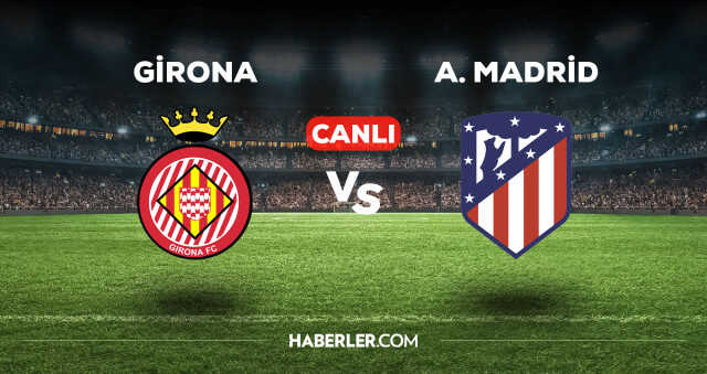 Girona Atletico Madrid maçı kaç kaç, bitti mi? MAÇ SKORU! Girona Atletico Madrid maçı kaç kaç, canlı maç skoru!