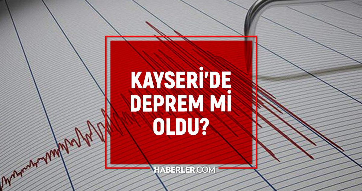 Kayseri'de deprem mi oldu? Bu gece deprem mi oldu? SON DAKİKA! Kayseri'de deprem mi bekleniyor?