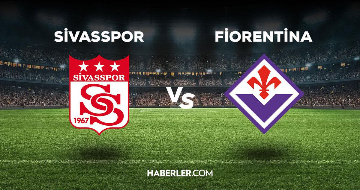 Sivasspor Fiorentina maçı ne zaman, saat kaçta, hangi kanalda? Sivasspor Fiorentina maçı saat kaçta başlayacak, nerede yayınlanacak?