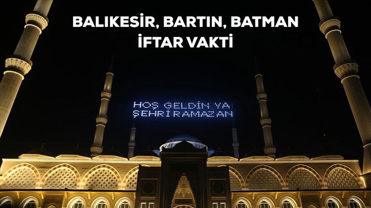 Balıkesir, Bartın, Batman iftar saati kaçta? 27 Mart Balıkesir, Bartın, Batman için iftar vakti ne zaman? Balıkesir, Bartın, Batman akşam ezanı saati!