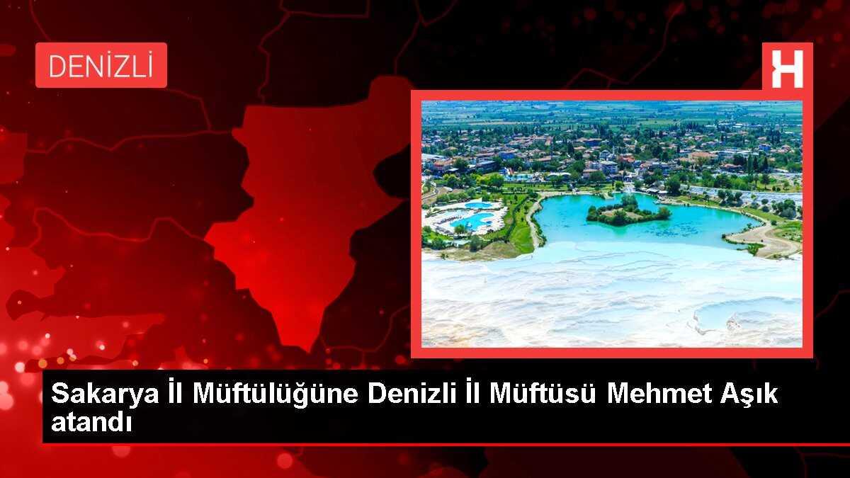 Sakarya İl Müftülüğüne Denizli İl Müftüsü Mehmet Aşık atandı