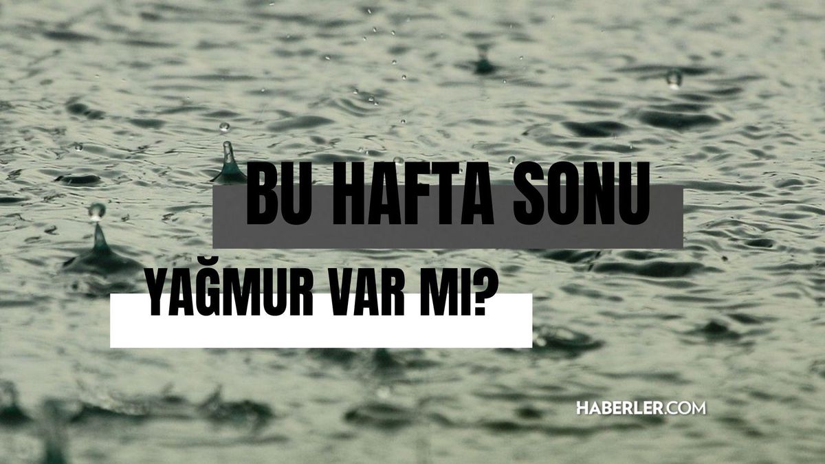 Hafta sonu yağmur var mı İstanbul, Ankara? Bu hafta sonu yağmur yağacak mı? 1-2 Nisan hava yağmurlu mu? 1-2 Nisan hafta sonu hava durumu nasıl olacak?