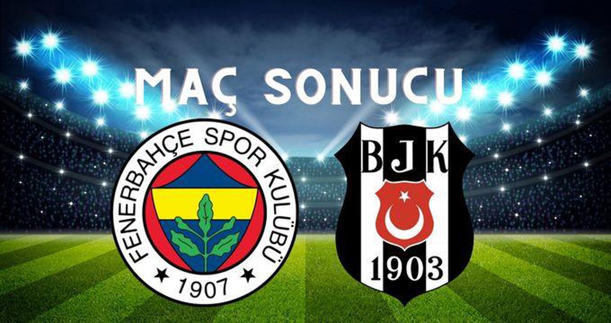 Fenerbahçe–Beşiktaş MAÇ SONUCU! Fenerbahçe maçı kaç kaç bitti? Fenerbahçe–Beşiktaş maç sonucu ne?