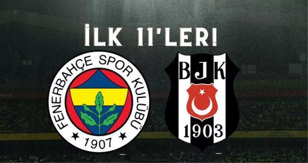 Fenerbahçe-Beşiktaş derbi maçı ne zaman, saat kaçta ve hangi kanalda? İşte  derbinin ilk 11'leri - Son Dakika Spor Haberleri