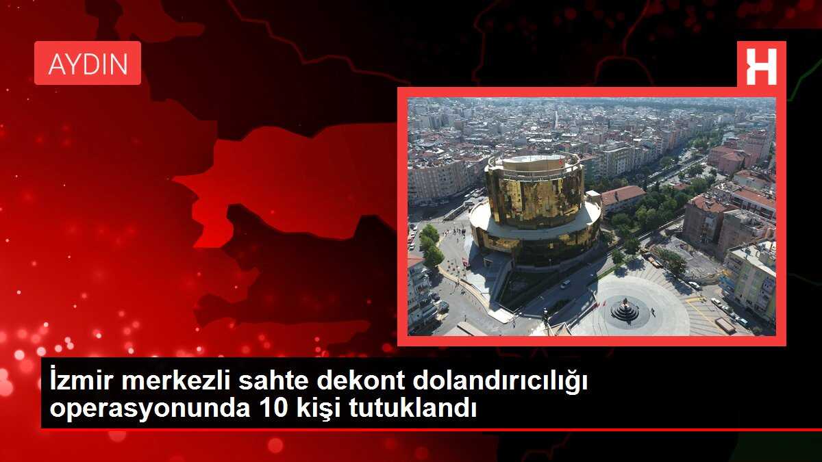 İzmir merkezli sahte dekont dolandırıcılığı operasyonunda 10 kişi tutuklandı
