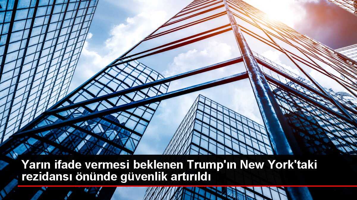 Yarın ifade vermesi beklenen Trump'ın New York'taki rezidansı önünde güvenlik artırıldı