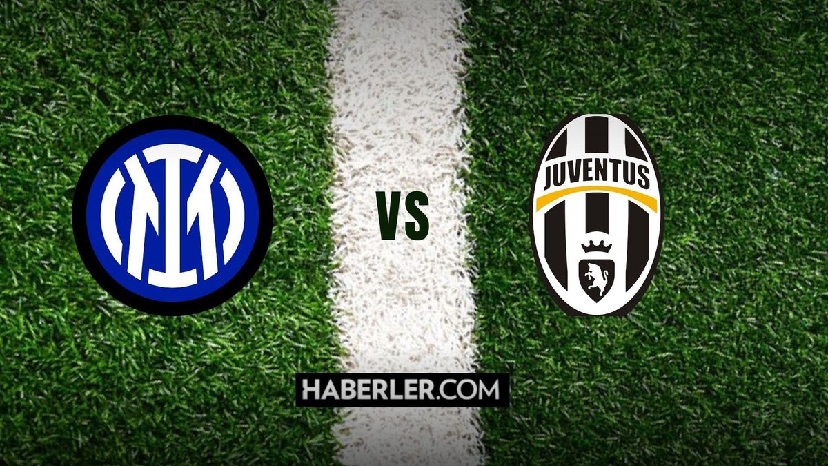 Juventus - Inter maçı ne zaman, saat kaçta? Juventus - Inter maçı hangi kanalda? Juventus - Inter canlı izleme linki var mı?