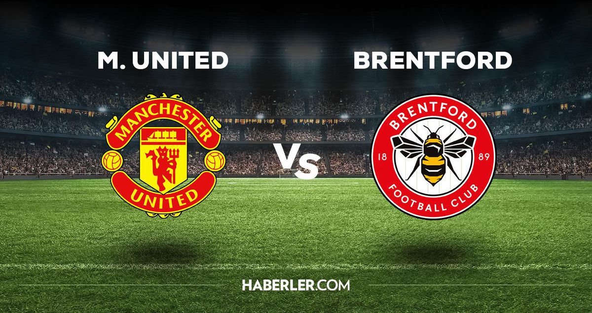 Manchester United Brentford maçı ne zaman, saat kaçta, hangi kanalda? M. United Brentford maçı saat kaçta başlayacak, nerede yayınlanacak?