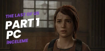 The Last of Us Part 1 PC inceleme