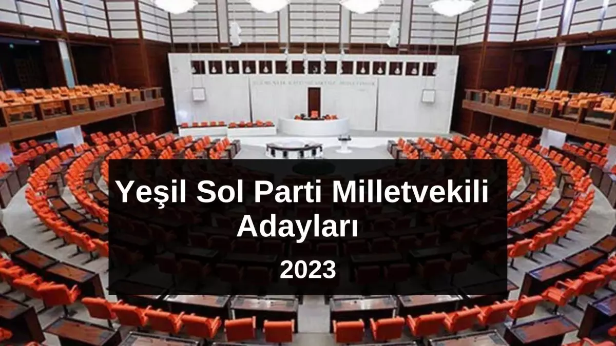 Yeşil Sol Parti Ankara 3. Bölge Milletvekili Adayları kimler? Yeşil Sol Parti 2023 Milletvekili Ankara 3. Bölge Adayları!
