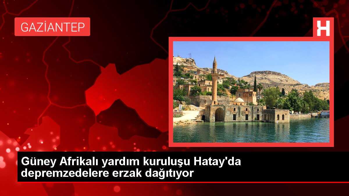 Güney Afrikalı yardım kuruluşu Hatay'da depremzedelere erzak dağıtıyor