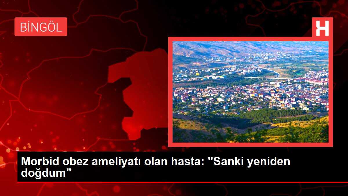 Morbid obez ameliyatı olan hasta: 'Sanki yeniden doğdum'
