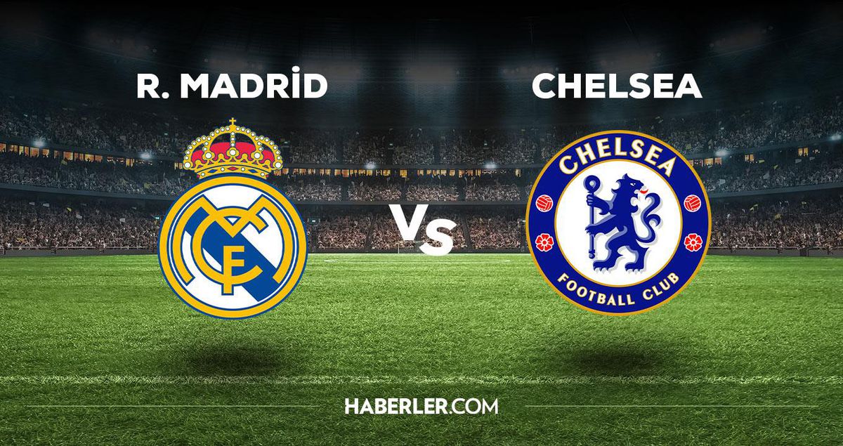 Real Madrid - Chelsea maçı ne zaman, saat kaçta, hangi kanalda? Real Madrid - Chelsea maçı saat kaçta başlayacak, nerede yayınlanacak?
