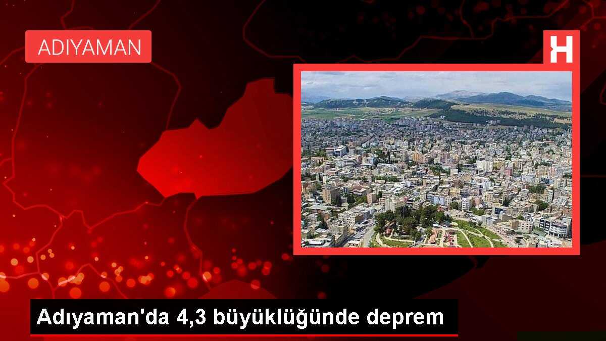 Adıyaman'da 4,3 büyüklüğünde deprem