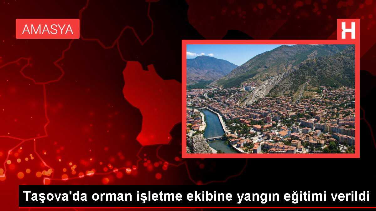Taşova'da orman işletme ekibine yangın eğitimi verildi
