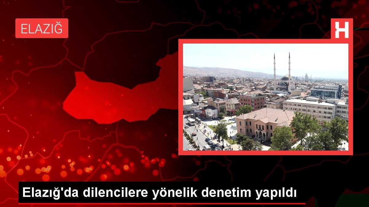 Elazığ'da dilencilere yönelik denetim yapıldı