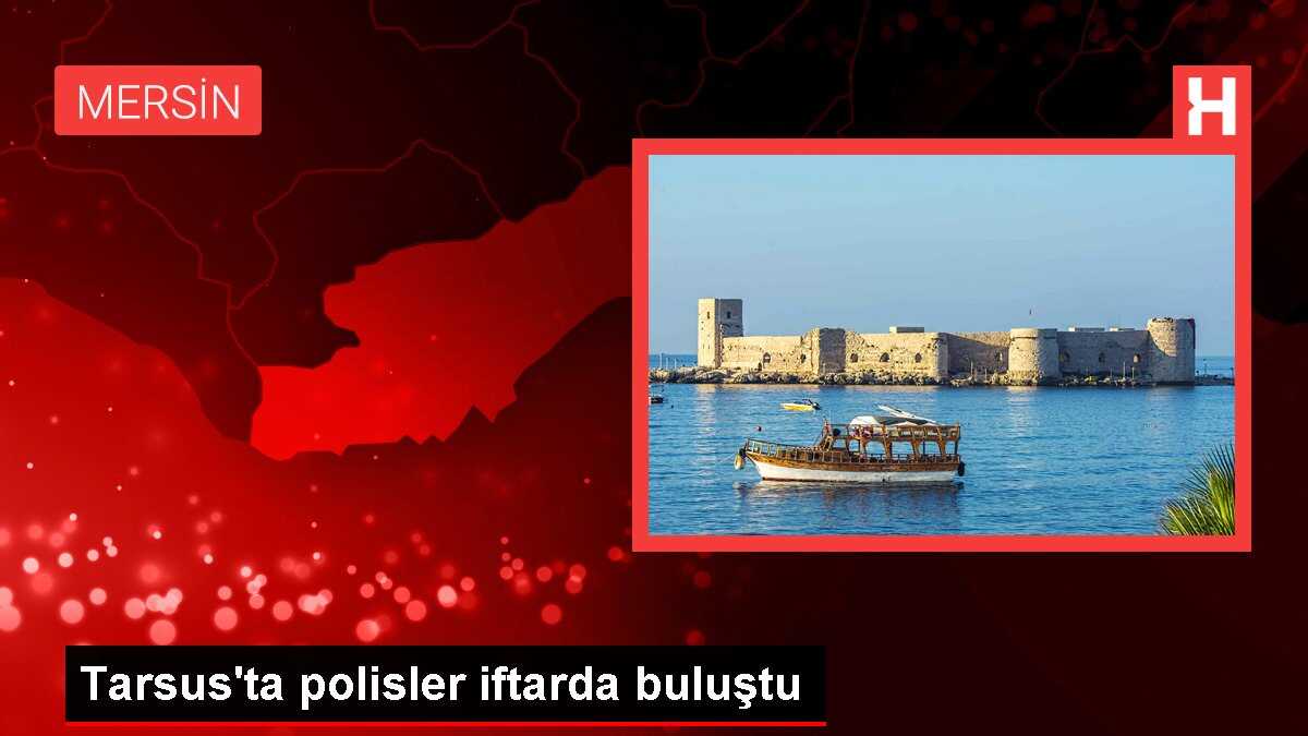 Tarsus'ta polisler iftarda buluştu