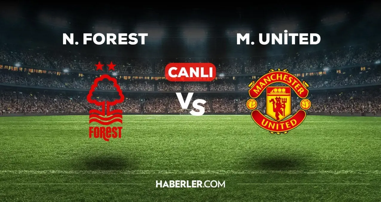 Nottingham Forest - Manchester Utd maçı CANLI izle! Nottingham Forest - Manchester Utd maçı canlı yayın izle!