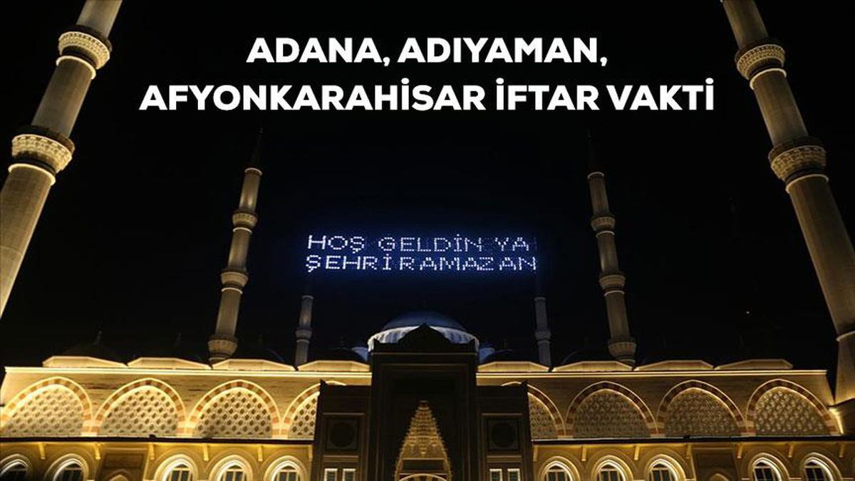 Adana, Adıyaman, Afyonkarahisar iftar saati kaçta? 17 Nisan Adana, Adıyaman, Afyon için iftar vakti ne zaman? Adana, Adıyaman, Afyon akşam ezanı saati