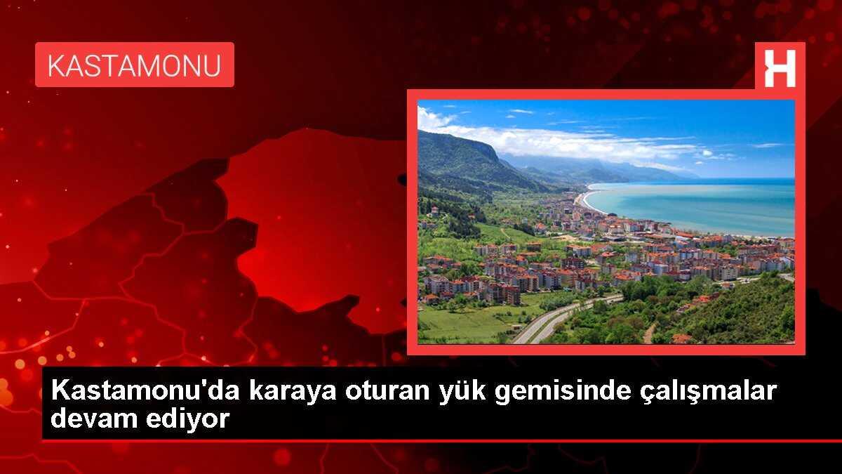 Kastamonu'da karaya oturan yük gemisinde çalışmalar devam ediyor