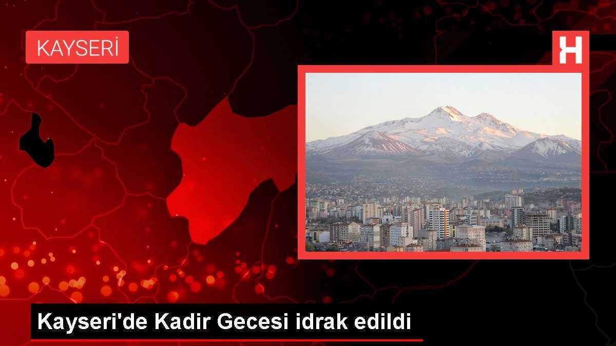 Kayseri'de Kadir Gecesi idrak edildi