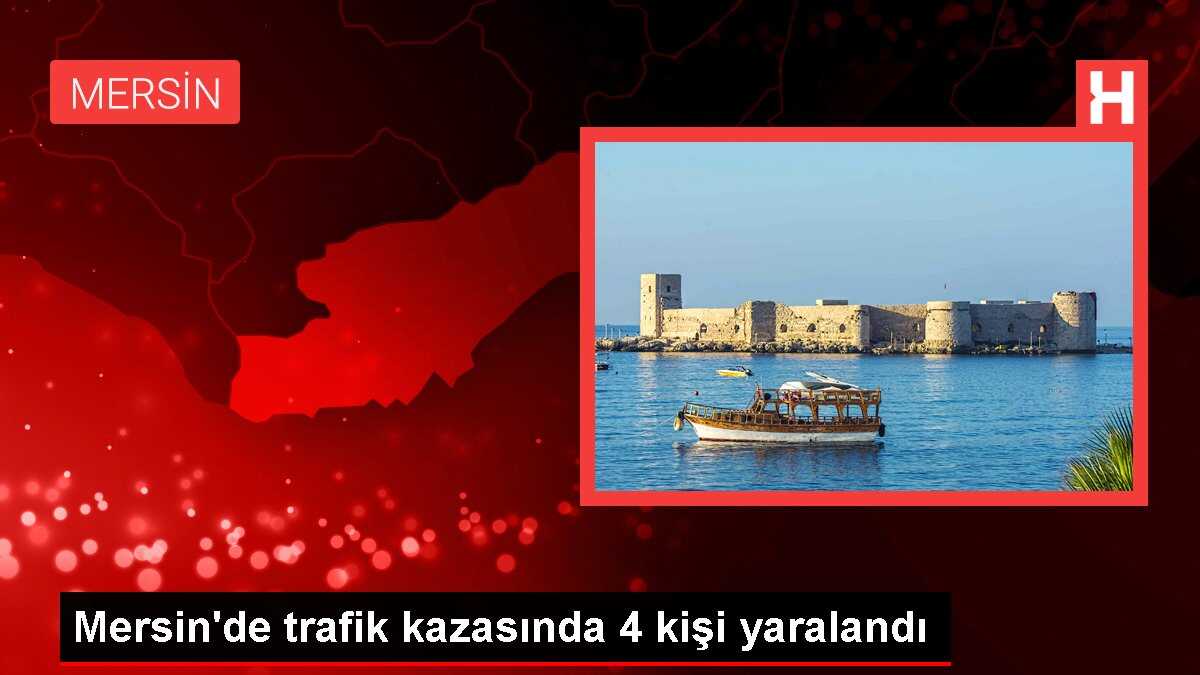Mersin'de trafik kazasında 4 kişi yaralandı
