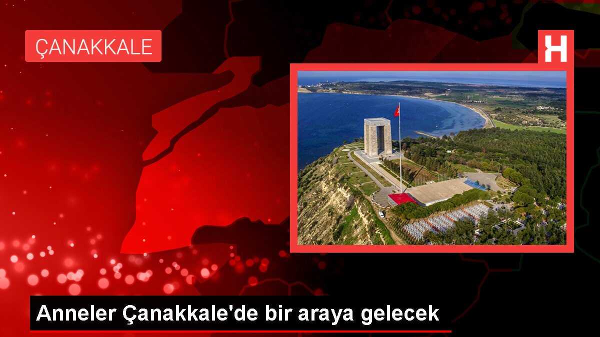 Anneler Çanakkale'de bir araya gelecek