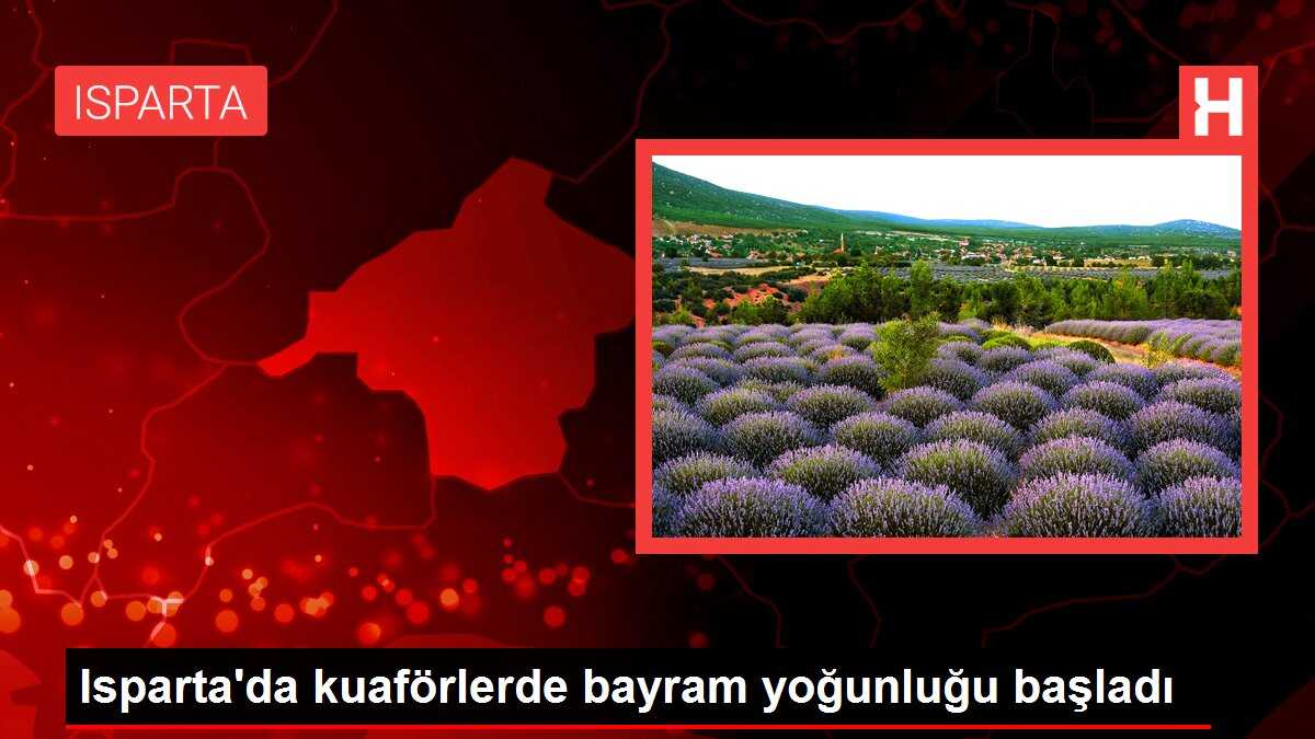 Isparta'da kuaförlerde bayram yoğunluğu başladı