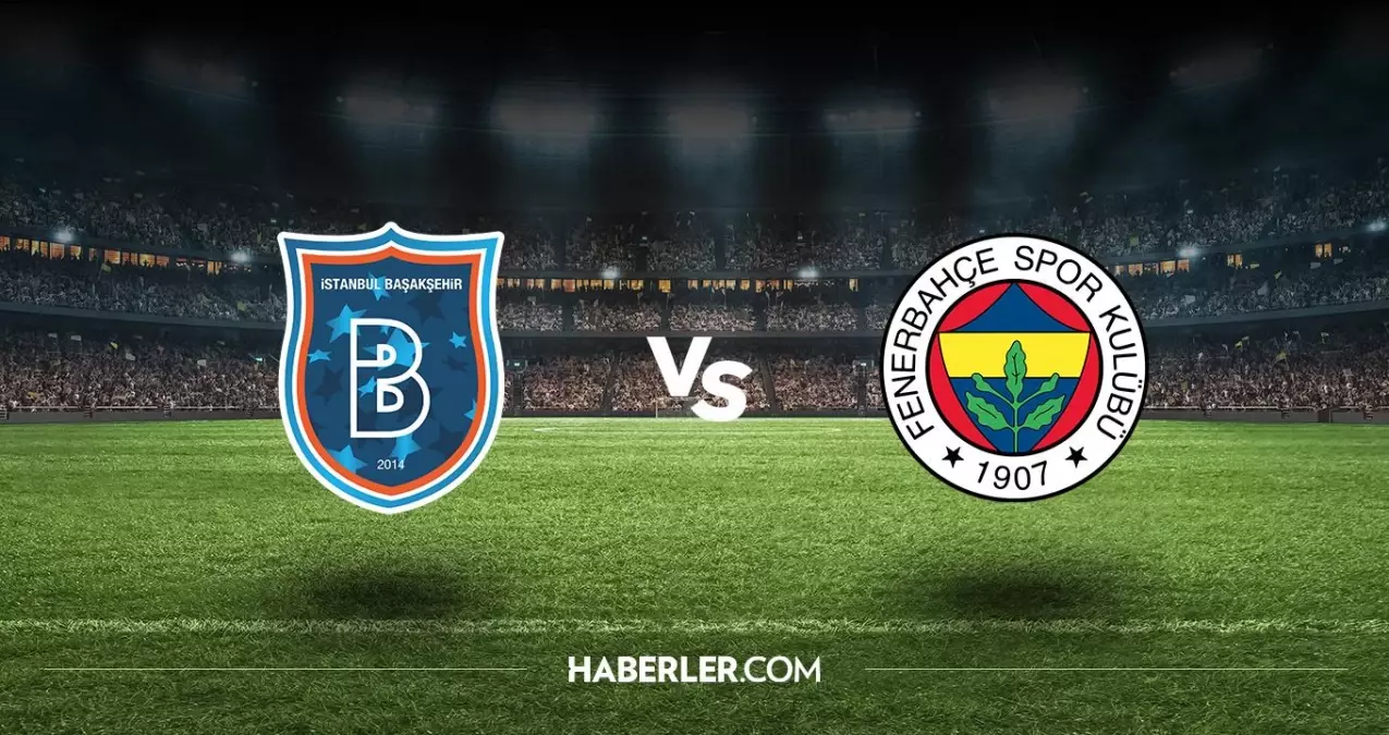 Başakşehir - Fenerbahçe maçı ne zaman saat kaçta? Başakşehir - Fenerbahçe CANLI izleme linki var mı?