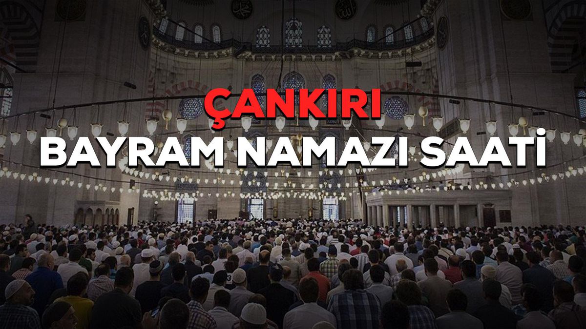 Çankırı bayram namazı saat kaçta? Çankırı Ramazan Bayramı namazı saat kaçta? Çankırı bayram namazı saati