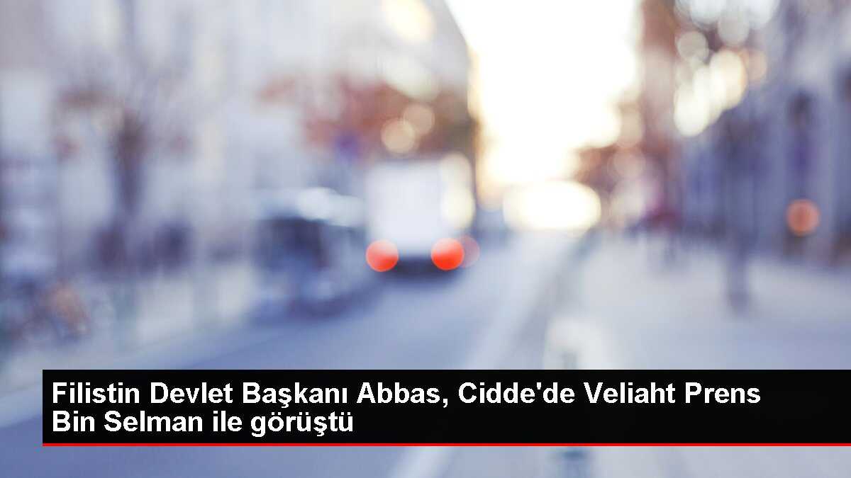 Filistin Devlet Başkanı Abbas, Cidde'de Veliaht Prens Bin Selman ile görüştü