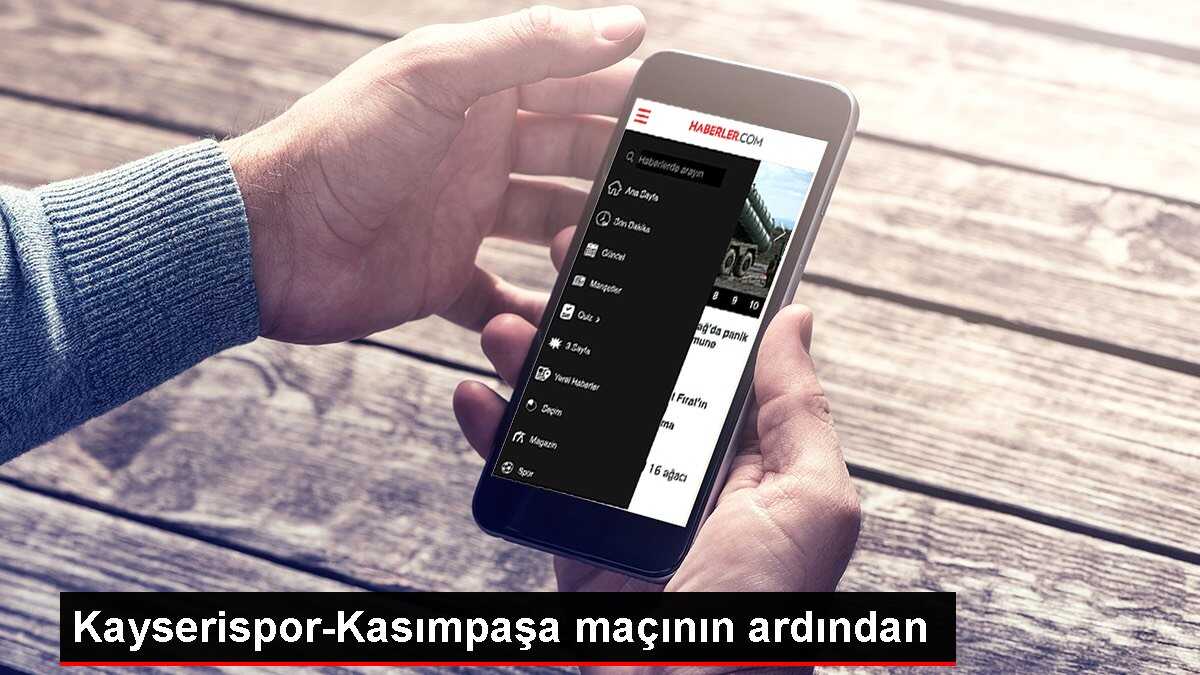 Kayserispor-Kasımpaşa maçının ardından