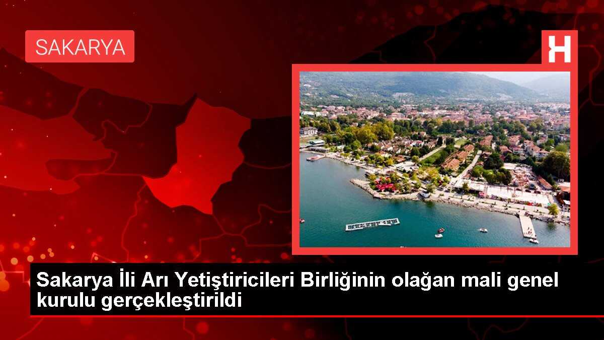 Sakarya İli Arı Yetiştiricileri Birliğinin olağan mali genel kurulu gerçekleştirildi