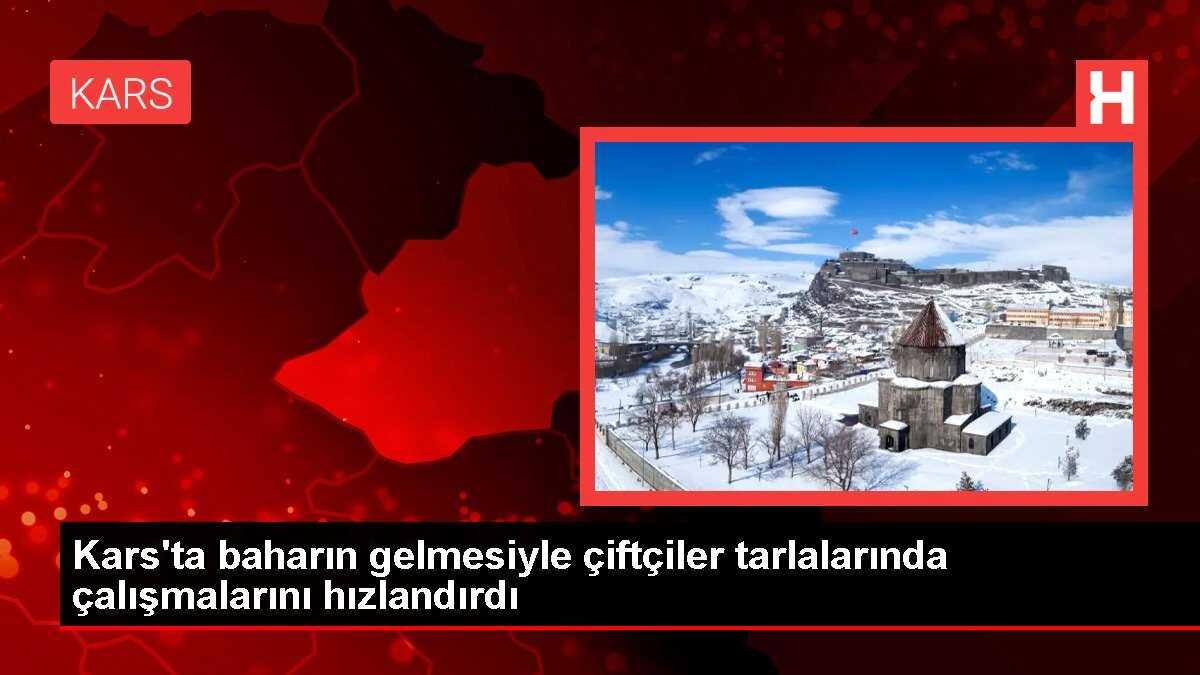 Kars'ta baharın gelmesiyle çiftçiler tarlalarında çalışmalarını hızlandırdı