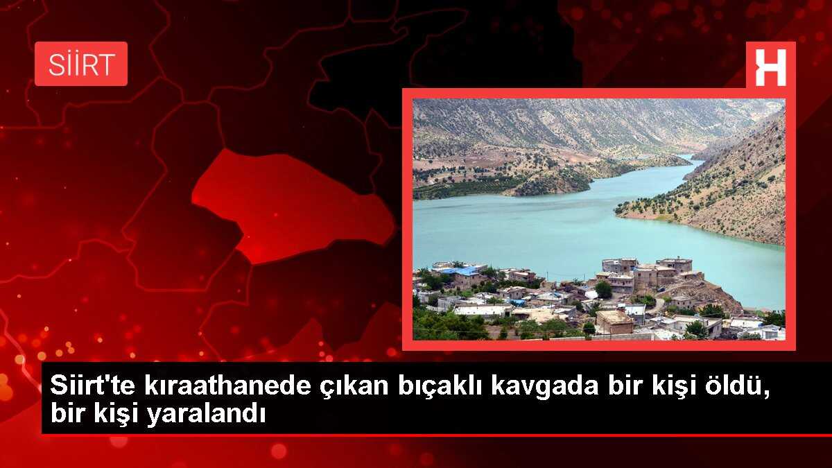 Siirt'te kıraathanede çıkan bıçaklı kavgada bir kişi öldü, bir kişi yaralandı
