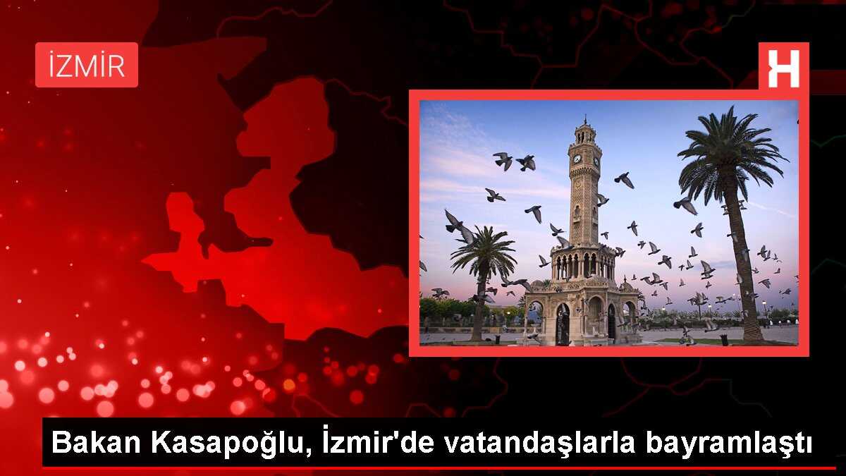 Bakan Kasapoğlu, İzmir'de vatandaşlarla bayramlaştı