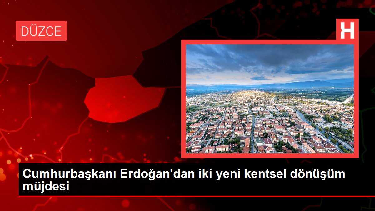 Cumhurbaşkanı Erdoğan'dan iki yeni kentsel dönüşüm müjdesi