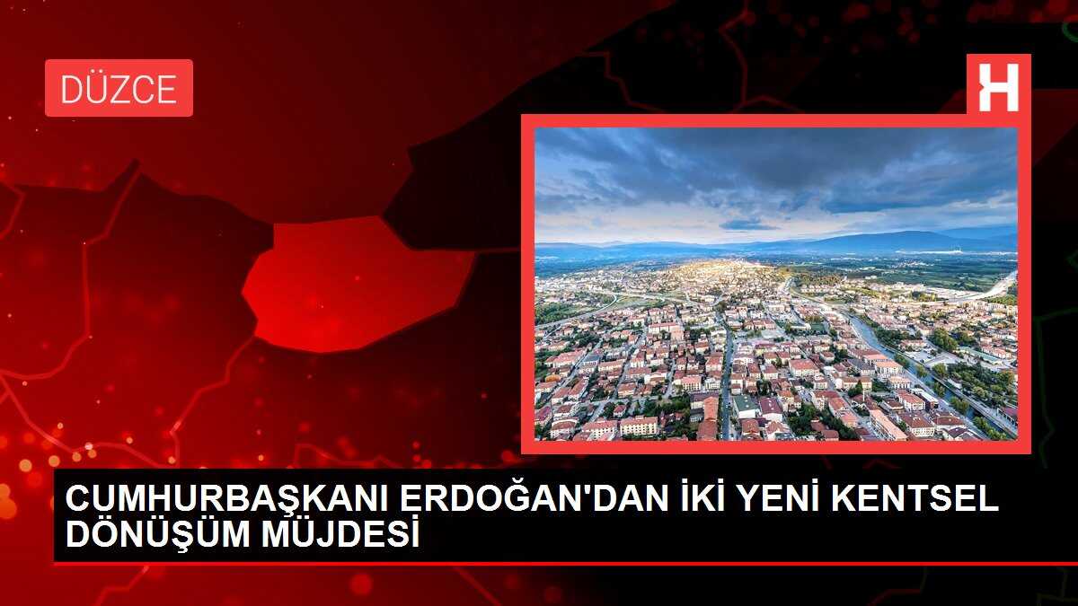 CUMHURBAŞKANI ERDOĞAN'DAN İKİ YENİ KENTSEL DÖNÜŞÜM MÜJDESİ